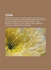 Tuva Airports in Tuva, Cities and towns in Tuva, Districts of Tuva, Education in Tuva, People from Tuva, Politics of Tuva, Rivers of Tuva,1157398014,9781157398011