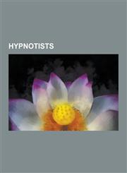 Hypnotists Wolf Messing, Milton H. Erickson, Derren Brown, Henri-Etienne Beaunis, Patrick Wanis, Richard Bandler, Valerie Austin,,1230519009,9781230519005