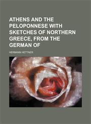 Athens and the Peloponnese With Sketches of Northern Greece, From the German Of,115094479X,9781150944796