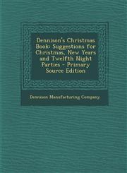 Dennison's Christmas Book Suggestions for Christmas, New Years and Twelfth Night Parties - Primary Source Edition,1295496445,9781295496440