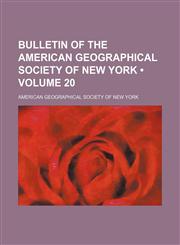 Bulletin of the American Geographical Society of New York (Volume 20),1154207560,9781154207569