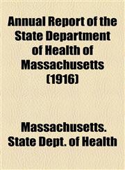 Annual Report of the State Department of Health of Massachusetts (1916),1155039289,9781155039282