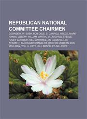 Republican National Committee chairmen George H. W. Bush, Bob Dole, B. Carroll Reece, Mark Hanna, Joseph William Martin, Jr., Michael Steele,1155583116,9781155583112