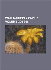 Water-supply Paper Volume 306-308,123422917X,9781234229177
