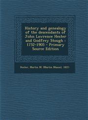 History and Genealogy of the Descendants of John Lawrence Hester and Godfrey Stough 1752-1905 - Primary Source Edition,1293890294,9781293890295