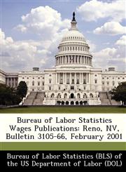 Bureau of Labor Statistics Wages Publications Reno, NV, Bulletin 3105-66, February 2001,1249342996,9781249342991