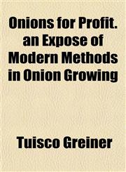 Onions for Profit. an Exposé of Modern Methods in Onion Growing,1153070839,9781153070836