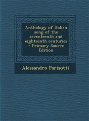 Anthology of Italian Song of the Seventeenth and Eighteenth Centuries - Primary Source Edition,1293803820,9781293803820