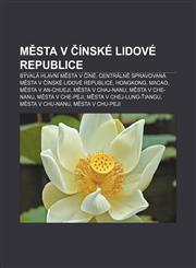 Města v Čínské lidové republice Bývalá hlavní města v Číně, Centrálně spravovaná města v Čínské lidové republice, Hongkong, Macao,1232837717,9781232837718