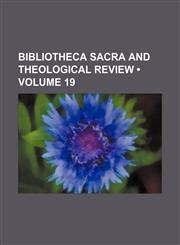 Bibliotheca Sacra and Theological Review (Volume 19),1153941112,9781153941112