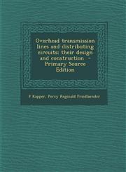 Overhead Transmission Lines and Distributing Circuits; Their Design and Construction - Primary Source Edition,1287810055,9781287810056