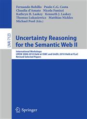 Uncertainty Reasoning for the Semantic Web II International Workshops URSW 2008-2010 Held at ISWC and UniDL 2010 Held at Floc, Revised Selected Papers,3642359744,9783642359743