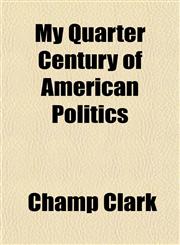 My Quarter Century of American Politics,1150688807,9781150688805