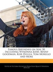 Famous Birthdays on May 30, Including Wynonna Judd, Benny Goodman, Keir Dullea, Tom Morello and More,1241002797,9781241002794