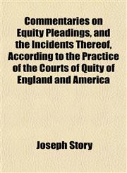 Commentaries on Equity Pleadings, and the Incidents Thereof, According to the Practice of the Courts of Quity of England and America,1153366770,9781153366779