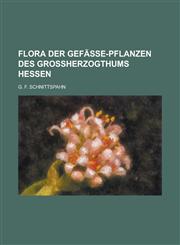 Flora der Gefässe-Pflanzen des Grossherzogthums Hessen,1236863267,9781236863263