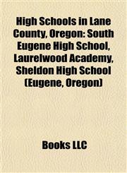 High Schools in Lane County, Oregon South Eugene High School, Laurelwood Academy, Sheldon High School (Eugene, Oregon),1155532376,9781155532370