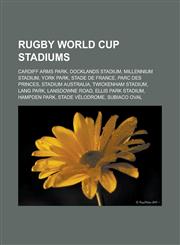Rugby World Cup Stadiums Cardiff Arms Park, Docklands Stadium, Millennium Stadium, York Park, Stade de France, Parc Des Princes, Stadium Austra,115583805X,9781155838052