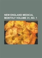 New England medical monthly Volume 31, no. 1,1234370433,9781234370435