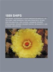 1889 ships USS Maine, Russian battleship Imperator Nikolai I, SS Teutonic, HMS Sparrow, USS San Francisco, SS Imo, USS Philadelphia,1155143094,9781155143095