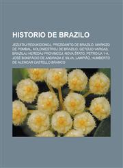 Historio de Brazilo Jezuitaj redukcionoj, Prezidanto de Brazilo, Markizo de Pombal, Koloniestroj de Brazilo, Getúlio Vargas, Brazilaj heredaj provincoj, Nova Ŝtato, Petro la 1-a, José Bonifácio de Andrada e Silva, Lampião,1232961493,9781232961499