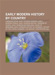 Early Modern history by country Habsburg Spain, Early Modern Romania, Early modern France, Early modern Britain, Tsardom of Russia,1156445051,9781156445051