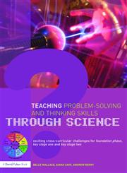 Teaching Problem-Solving and Thinking Skills through Science Exciting Cross-Curricular Challenges for Foundation Phase, Key Stage One and Key Stage Two,0415450357,9780415450355