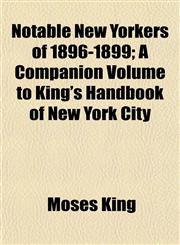 Notable New Yorkers of 1896-1899; A Companion Volume to King's Handbook of New York City,1152866664,9781152866669