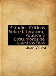 Estudios Críticos Sobre Literatura, Política y Costumbres de Nuestros Dias,1103948989,9781103948987