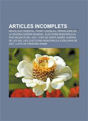 Articles incomplets Revolució Oriental, Front Iugoslau, Operacions de la Segona Guerra Mundial, Eleccions municipals al País Valencià del 2007,1233315595,9781233315598