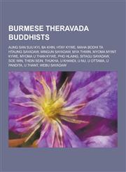 Burmese Theravada Buddhists Aung San Suu Kyi, Ba Khin, Htay Kywe, Maha Bodhi Ta Htaung Sayadaw, Mingun Sayadaw, Mya Thwin, Myoma Myint Kywe, Myoma,1230477578,9781230477572