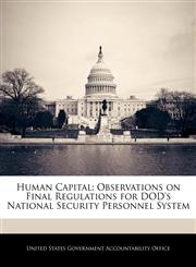 Human Capital Observations on Final Regulations for DOD's National Security Personnel System,1240701039,9781240701032