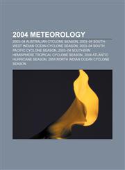 2004 meteorology 2003-04 Australian cyclone season, 2003-04 South-West Indian Ocean cyclone season, 2003-04 South Pacific cyclone season,1156236649,9781156236642