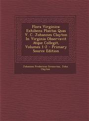 Flora Virginica Exhibens Plantas Quas V. C. Johannes Clayton in Virginia Observavit Atque Collegit, Volumes 1-2 - Primary Source Editi,1293465968,9781293465967