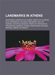 Landmarks in Athens Parthenon, Acropolis of Athens, Temple of Olympian Zeus, Kerameikos, Hellenic Parliament, Arch of Hadrian, Acropolis Museum, Temple of Hephaestus, Presidential Mansion, Athens, Panathinaiko Stadium,1157606075,9781157606079