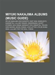 Miyuki Nakajima albums (Music Guide) Miyuki Nakajima discography, East Asia, Kansuigyo, Kaikinetsu, Lullaby Singer, Okaerinasai, Short Stories,1155466969,9781155466965