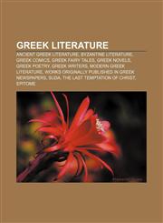 Greek literature Ancient Greek literature, Byzantine literature, Greek comics, Greek fairy tales, Greek novels, Greek poetry, Greek writers,1156773601,9781156773604