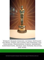 World's Human Geniuses, Actress Spotlight on Meryl Streep, Including Her Personal Life, Education, Professional Career, Important Contributions, Awar,1286832896,9781286832899