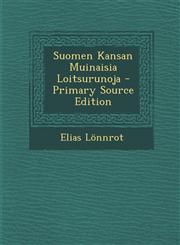 Suomen Kansan Muinaisia Loitsurunoja - Primary Source Edition,1295850583,9781295850587