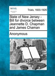 State of New Jersey - Bill for divorce between Jeannette D. Chapman and James Chaman,1275116531,9781275116535