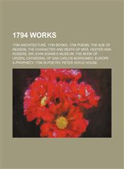 1794 works 1794 architecture, 1794 books, 1794 poems, The Age of Reason, The Character and Death of Mrs. Hester Ann Rogers,115773362X,9781157733621