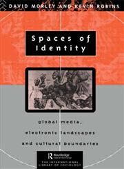 Spaces of Identity: Global Media, Electronic Landscapes and Cultural Boundaries (The International Library of Sociology),0415095972,9780415095976