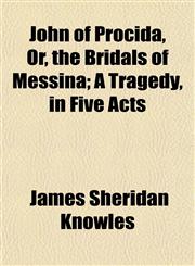 John of Procida, Or, the Bridals of Messina; A Tragedy, in Five Acts,1152352946,9781152352940