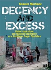 Decency and Excess Global Aspirations and Material Deprivation on a Caribbean Sugar Plantation,1594511888,9781594511882