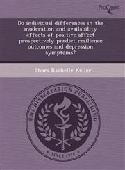 Do individual differences in the moderation and availability effects of positive affect prospectively predict resilience outcomes and depression symptoms?,1244566713,9781244566712
