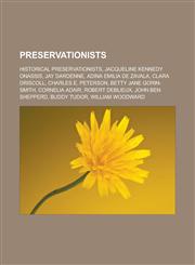 Preservationists Historical preservationists, Jacqueline Kennedy Onassis, Jay Dardenne, Adina Emilia De Zavala, Clara Driscoll, Charles E. Peterson, Betty Jane Gorin-Smith, Cornelia Adair, Robert DeBlieux, John Ben Shepperd, Buddy Tudor,1157951996,9781157951995