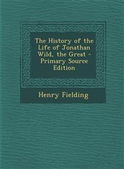 History of the Life of Jonathan Wild, the Great,1287434908,9781287434900