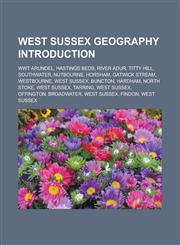 West Sussex Geography Introduction Wwt Arundel, Hastings Beds, River Adur, Titty Hill, Southwater, Nutbourne, Horsham, Gatwick Stream,1157391079,9781157391074