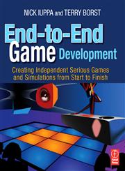 End-to-End Game Development Creating Independent Serious Games and Simulations from Start to Finish,0240811798,9780240811796