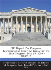 Crs Report for Congress Transportation Security: Issues for the 111th Congress: May 15, 2009 - Rl33512,1293255432,9781293255438